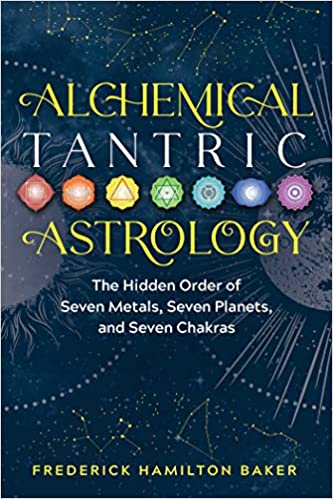 Alchemical Tantric Astrology: The Hidden Order of Seven Metals, Seven Planets, and Seven Chakras - Epub + Converted Pdf